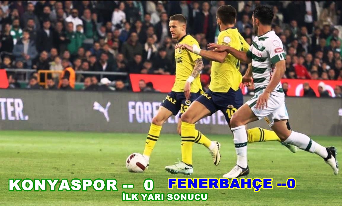 Konyaspor -Fenerbahçe (0-0) (İlk Yarı sonucu)