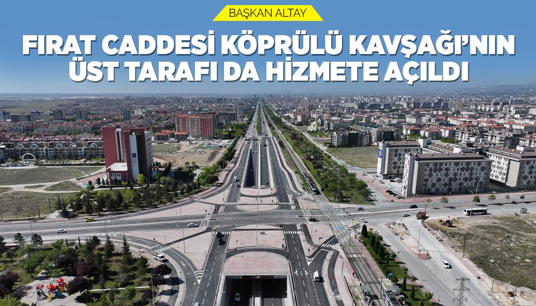 Başkan Altay: “Fırat Caddesi Köprülü Kavşağı’nın Üst Tarafı Da Hizmete Açıldı”