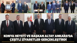 Konya Heyeti Ankara’da Çeşitli Ziyaretler Gerçekleştirdi
